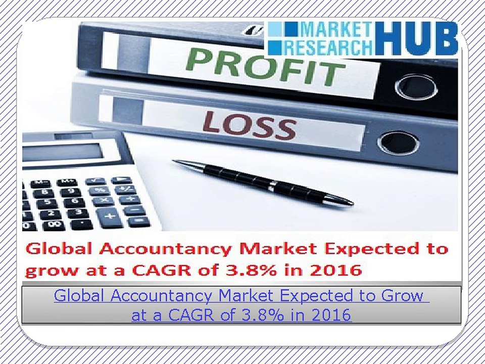 Global Accountancy Market Expected to Grow at a CAGR of 3.8% in 2016