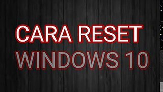 Cara Reset Windows 10 (Reset Windows 10)