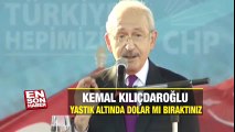 Kemal Kılıçdaroğlu: Yastık altında para mı bıraktınız