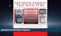 FAVORIT BOOK SAT Math Subject Test with TI 84: advanced graphing calculator techniques for the sat