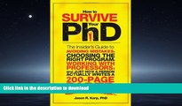 Read Book How to Survive Your PhD: The Insider s Guide to Avoiding Mistakes, Choosing the Right
