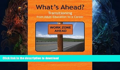 Read Book What s Ahead?: Transitioning from Adult Education to a Career #A# Full Book