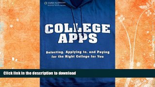 Read Book College Apps: Selecting, Applying to, and Paying for the Right College for You #A#
