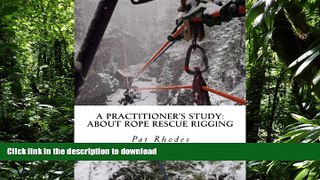 READ THE NEW BOOK A Practitioner s Study: About Rope Rescue Rigging READ EBOOK