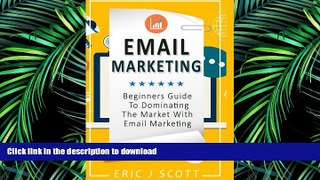 PDF ONLINE Email Marketing: Beginners Guide to dominating the market with Email Marketing