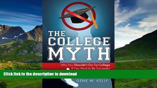 READ THE NEW BOOK The College Myth: Why You Shouldn t Go To College If You Want To Be Successful