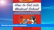 Pre Order How to Get Into Medical School: A Thorough Step-By-Step Guide to Formulating Strategies