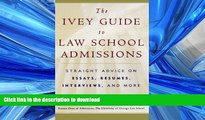 READ The Ivey Guide to Law School Admissions: Straight Advice on Essays, Resumes, Interviews, and