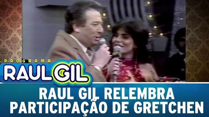 Baú Gil: Raul relembra participação de Gretchen no programa