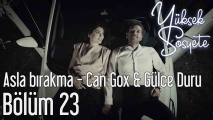 Yüksek Sosyete 23. Bölüm Asla Bırakma Can Gox & Gülce Duru