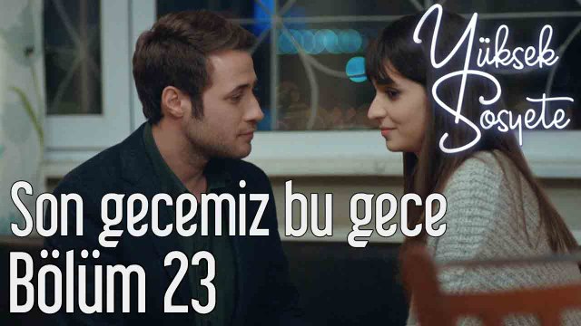 Yüksek Sosyete 23. Bölüm Son Gecemiz Bu Gece