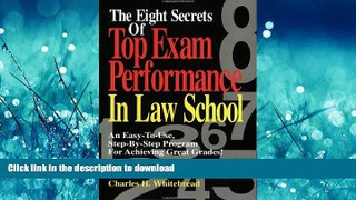 Read Book The Eight Secrets Of Top Exam Performance In Law School: An Easy-To-Use, Step-by-Step