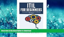 READ THE NEW BOOK ITIL For Beginners: The Complete Beginners Guide To Mastering ITIL Today! (ITIL,