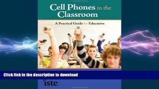 READ PDF Cell Phones in the Classroom: A Practical Guide for Educators READ NOW PDF ONLINE