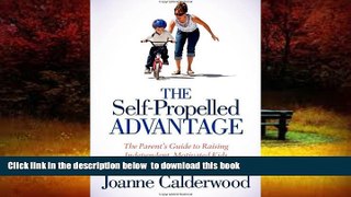 Pre Order The Self-Propelled Advantage: The Parent s Guide to Raising Independent, Motivated Kids
