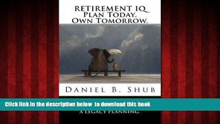 Download Daniel B Shub Retirement IQ: Plan Today. Own Tomorrow. Pre Order