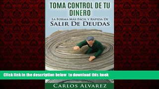 Download Carlos Alvarez Toma Control De Tu Dinero: La Forma MÃ¡s FÃ¡cil Y RÃ¡pida De Salir De