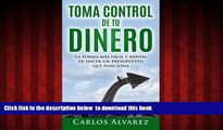 Download Carlos Alvarez Toma Control De Tu Dinero: La Forma MÃ¡s FÃ¡cil Y RÃ¡pida De Hacer Un