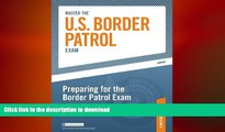 READ Master the U.S. Border Patrol Exam: Preparing for the Border Patrol Exam: Part III of IV