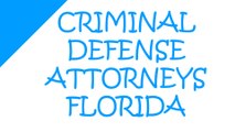 CRIMINAL DEFENSE ATTORNEYS FLORIDA