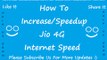 How To Speedup or  Increase Reliance  Jio 4g Internet Speed