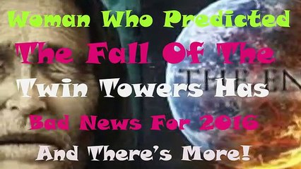 woman who predicted the fall of the twin towers has bad news for 2016 and there s more!