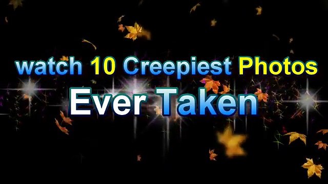 watch 10 Creepiest Photos Ever Taken - WatchZozo