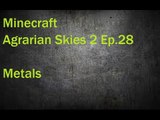 Minecraft Agrarian Skies 2 Ep. 28 Metals