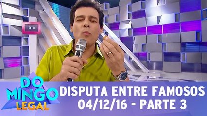 Disputa entre Famosos - 04.12.16 - Parte 3