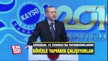 Erdoğan: 15 temmuz'da yapamadıklarını dövizle yapmaya çalışıyorlar