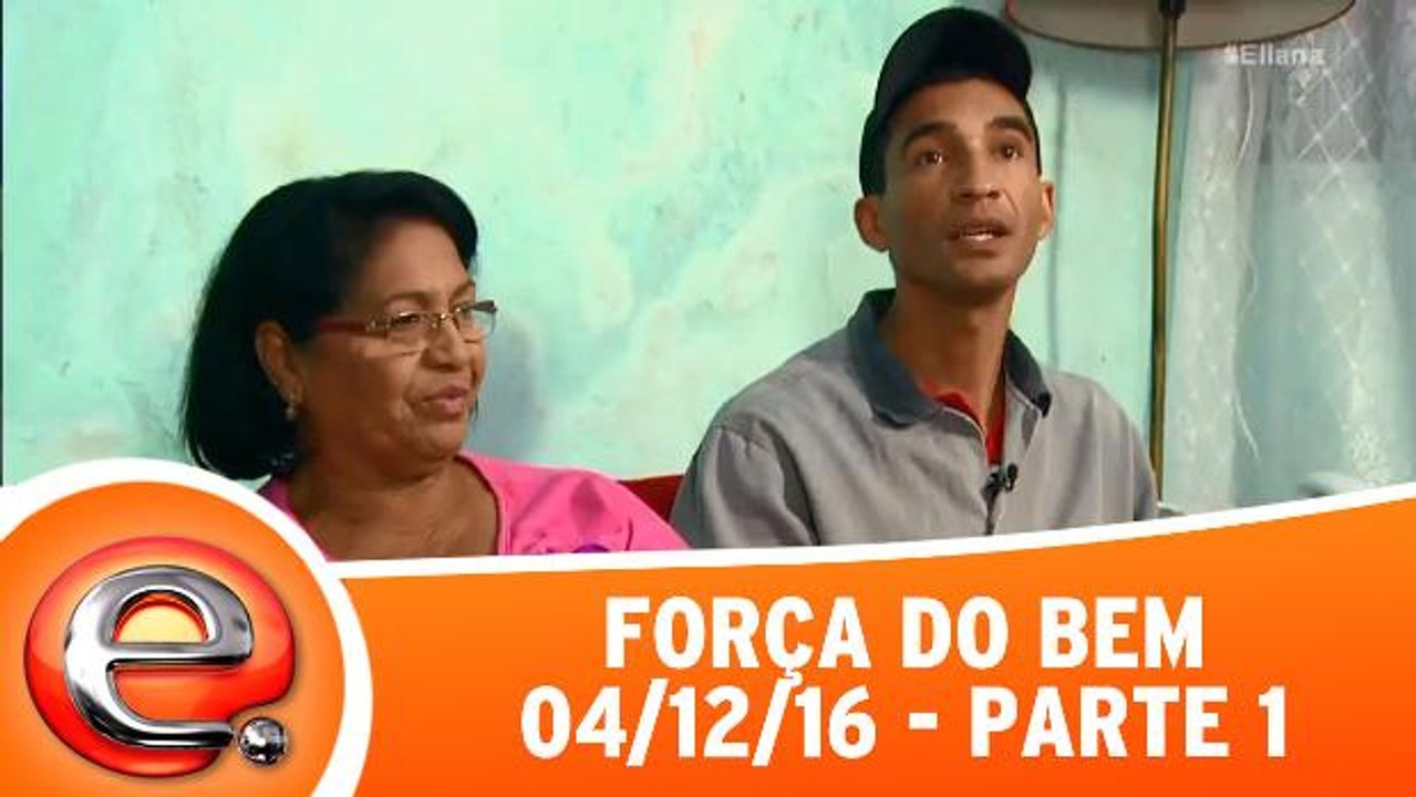 Força do Bem - 04.12.16 - Parte 1