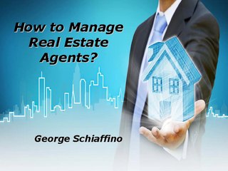 How to Manage Real Estate Agents? | George Schiaffino