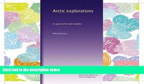 PDF [FREE] DOWNLOAD  Arctic explorations: In search of Sir John Franklin #[DOWNLOAD] ONLINE