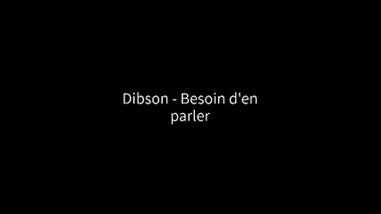 Dibson - Besoin d'en parler (Paroles / Lyrics)