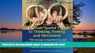 Buy Serena Wieder Ph.D. Visual/Spatial Portals to Thinking, Feeling and Movement: Advancing