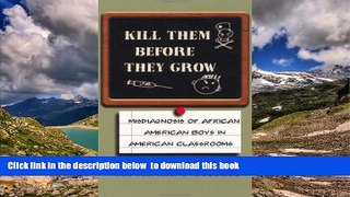 Buy Michael Porter Kill Them Before They Grow: Misdiagnosis of African American Boys in American