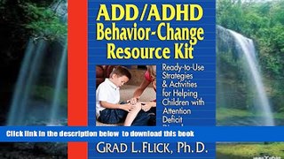 Buy NOW Grad L. Flick Ph.D. ADD / ADHD Behavior-Change Resource Kit: Ready-to-Use Strategies and