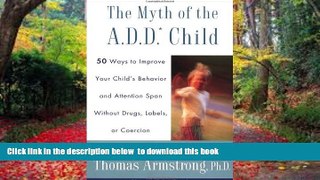 Buy Thomas Armstrong The Myth of the A.D.D. Child: 50 Ways Improve your Child s Behavior attn Span