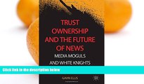 Buy Gavin Ellis Trust Ownership and the Future of News: Media Moguls and White Knights Audiobook