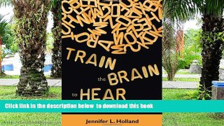 Pre Order Train the Brain to Hear: Brain Training Techniques to Treat Auditory Processing