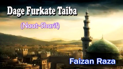 Dage Furkate Taiba || Latest Naat Sharif New Video || Faizan Raza