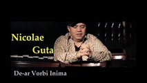 Nicolae Guta - De- ar vorbi inima [█▬█ █ ▀█▀ 2017