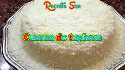 Cuscuz de tapioca.