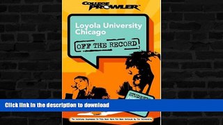 Read Book Loyola University Chicago: Off the Record (College Prowler) (College Prowler: Loyola