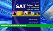 READ Kaplan SAT Subject Test: U.S. History, 2007-2008 Edition (Kaplan SAT Subject Tests: U.S.