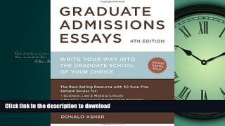 Read Book Graduate Admissions Essays, Fourth Edition: Write Your Way into the Graduate School of