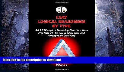 READ LSAT Logical Reasoning by Type, Volume 2: All 1,012 Logical Reasoning Questions from