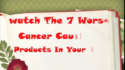 watch the 7 worst cancer causing products in your home