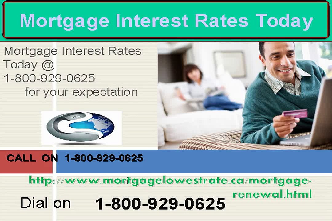Any issues call now 1-800-929-0625 Mortgage Interest Rates Today