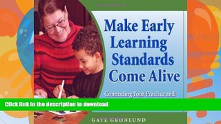 Free [PDF] Make Early Learning Standards Come Alive: Connecting Your Practice and Curriculum to